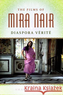 The Films of Mira Nair: Diaspora Verite Singh, Amardeep 9781496819116 University Press of Mississippi