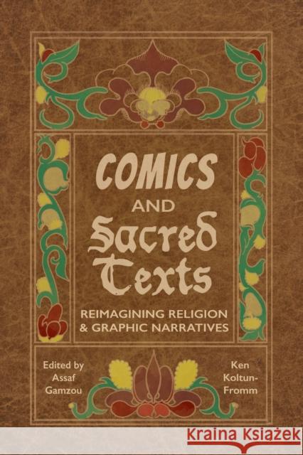 Comics and Sacred Texts: Reimagining Religion and Graphic Narratives Assaf Gamzou Ken Koltun-Fromm 9781496819475