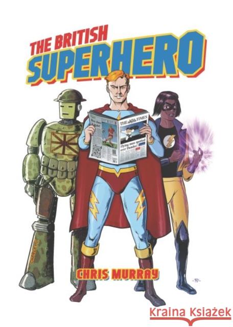 The British Superhero Chris Murray 9781496820266 University Press of Mississippi
