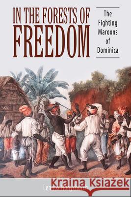 In the Forests of Freedom: The Fighting Maroons of Dominica Lennox Honychurch 9781496821768 University Press of Mississippi