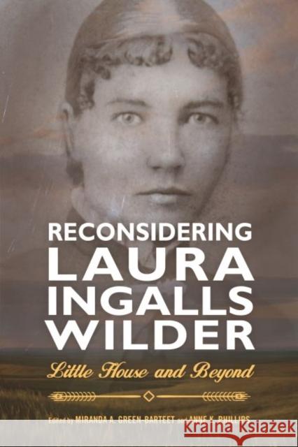 Reconsidering Laura Ingalls Wilder: Little House and Beyond Anne K. Phillips 9781496823076 University Press of Mississippi