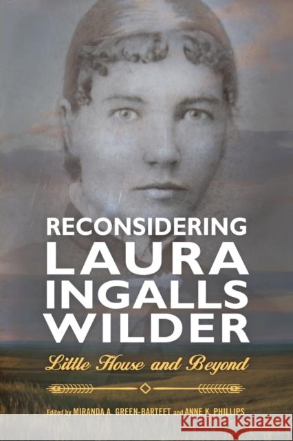 Reconsidering Laura Ingalls Wilder: Little House and Beyond Anne K. Phillips 9781496823083 University Press of Mississippi