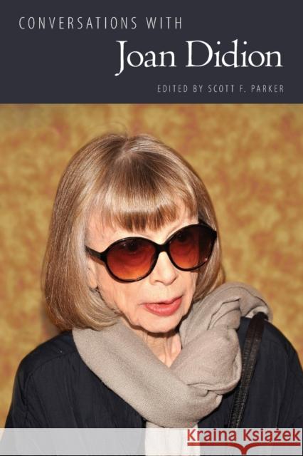 Conversations with Joan Didion Scott F. Parker 9781496823441