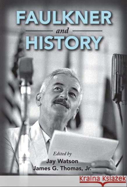 Faulkner and History James G. Thoma 9781496823496 University Press of Mississippi
