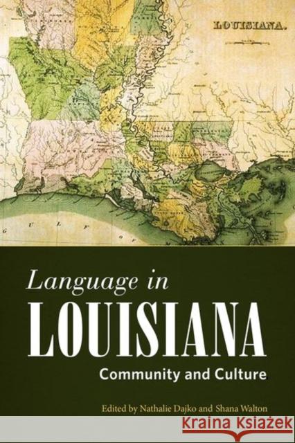 Language in Louisiana: Community and Culture Shana Walton 9781496823878 University Press of Mississippi