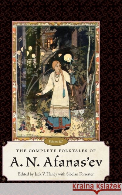 The Complete Folktales of A. N. Afanas'ev, Volume III Haney, Jack V. 9781496824097