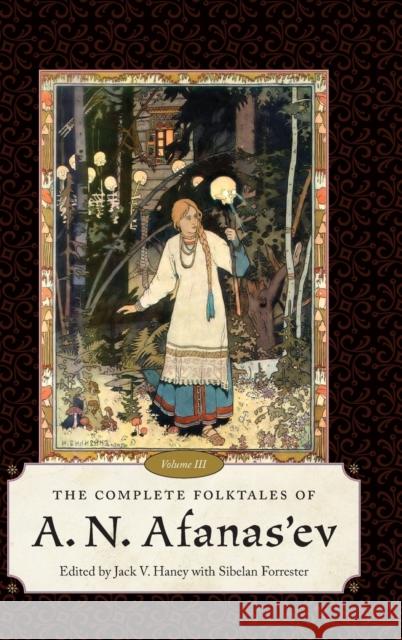 The Complete Folktales of A. N. Afanas'ev, Volume III Haney, Jack V. 9781496824097 Eurospan (JL)