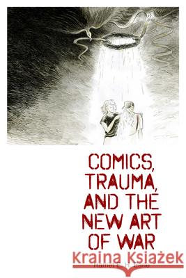 Comics, Trauma, and the New Art of War Harriet E. H. Earle 9781496825636