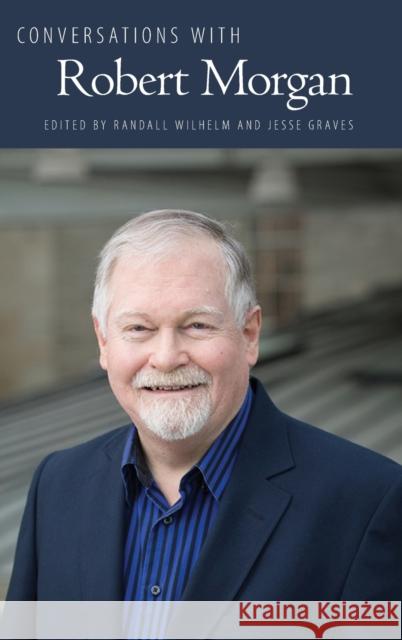 Conversations with Robert Morgan Randall Wilhelm Jesse Graves 9781496825711 University Press of Mississippi