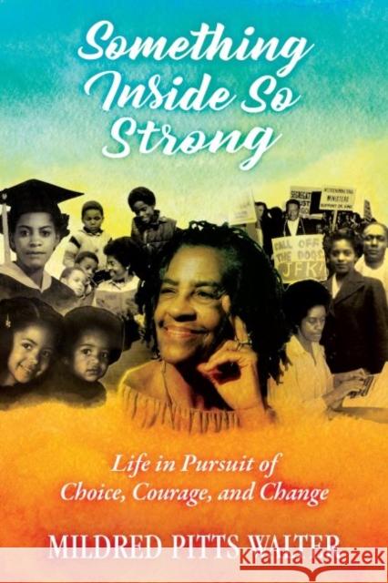 Something Inside So Strong: Life in Pursuit of Choice, Courage, and Change Mildred P. Walter 9781496825834 University Press of Mississippi