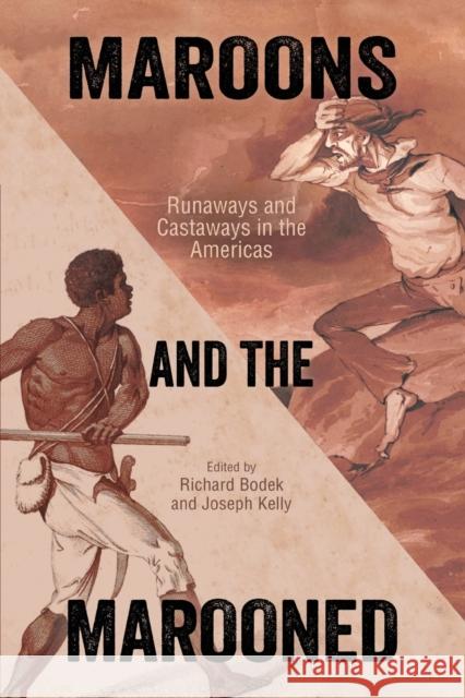 Maroons and the Marooned: Runaways and Castaways in the Americas Joseph Kelly Richard H. Bodek 9781496827197 University Press of Mississippi