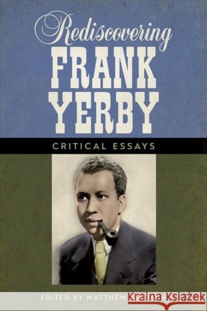 Rediscovering Frank Yerby: Critical Essays Matthew Teutsch 9781496827821 University Press of Mississippi