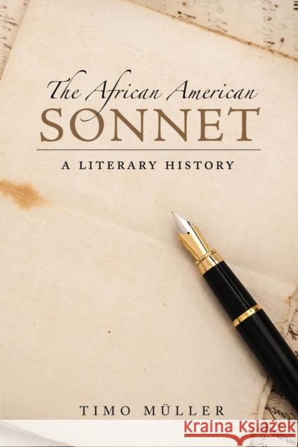 The African American Sonnet: A Literary History Timo Muller 9781496828217