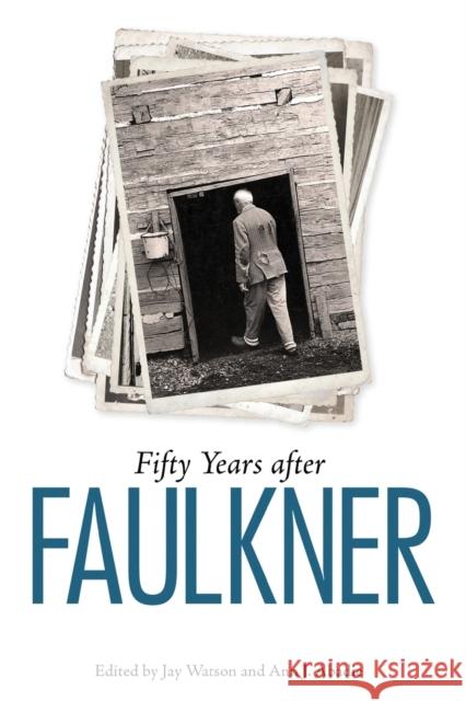 Fifty Years After Faulkner Jay Watson Ann J. Abadie 9781496828262 University Press of Mississippi