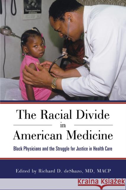 Racial Divide in American Medicine: Black Physicians and the Struggle for Justice in Health Care Deshazo, Richard D. 9781496828286 University Press of Mississippi