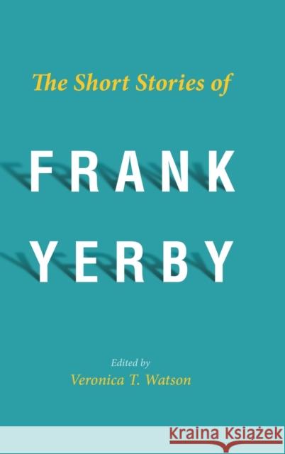 The Short Stories of Frank Yerby Veronica T. Watson 9781496828514