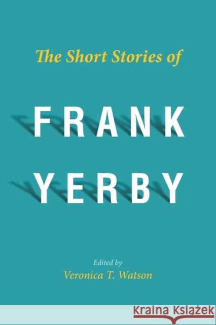 The Short Stories of Frank Yerby Veronica T. Watson 9781496828521