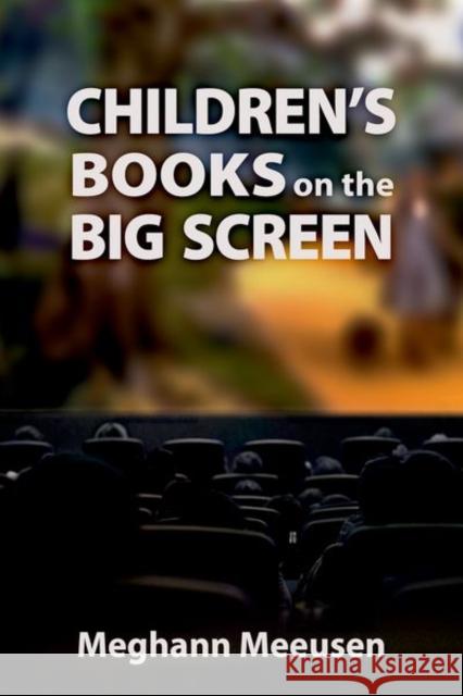 Children's Books on the Big Screen Meghann Meeusen 9781496828644 University Press of Mississippi