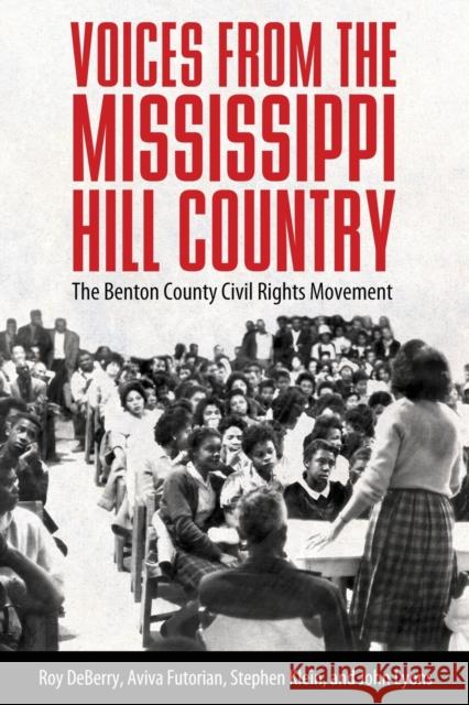 Voices from the Mississippi Hill Country: The Benton County Civil Rights Movement Roy Deberry Aviva Futorian Stephen Klein 9781496828811