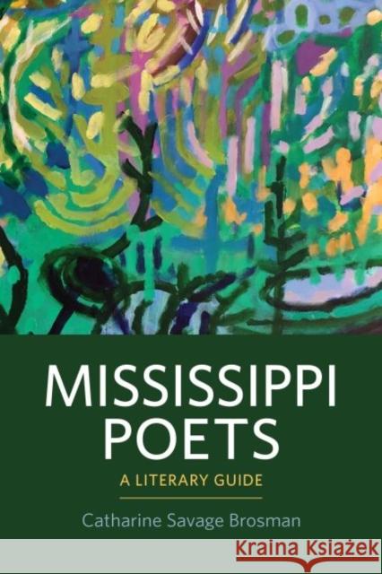 Mississippi Poets: A Literary Guide Catharine Savage Brosman 9781496829054 University Press of Mississippi