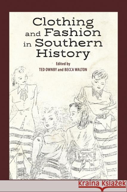 Clothing and Fashion in Southern History Ted Ownby Becca Walton 9781496829511 University Press of Mississippi