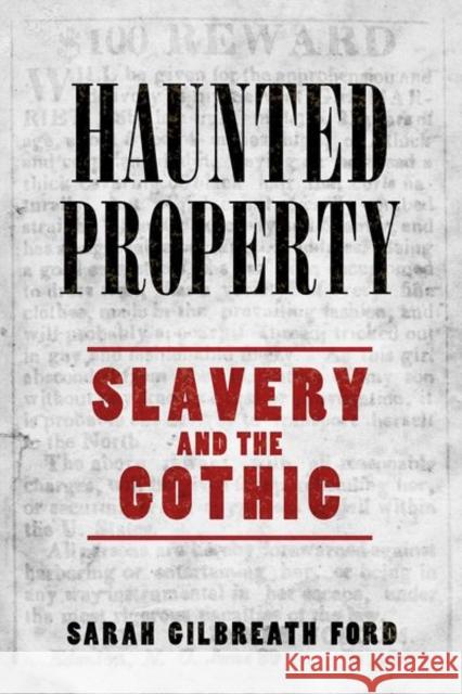 Haunted Property: Slavery and the Gothic Sarah Gilbreath Ford 9781496829696 University Press of Mississippi