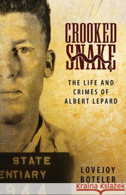 Crooked Snake: The Life and Crimes of Albert Lepard Lovejoy Boteler 9781496830722 University Press of Mississippi