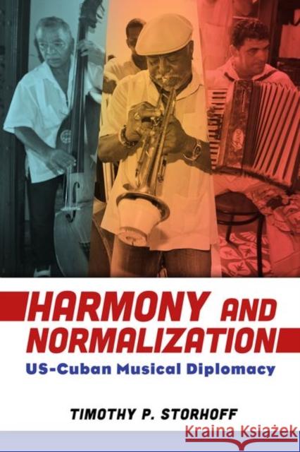 Harmony and Normalization: Us-Cuban Musical Diplomacy Storhoff, Timothy P. 9781496830876 University Press of Mississippi