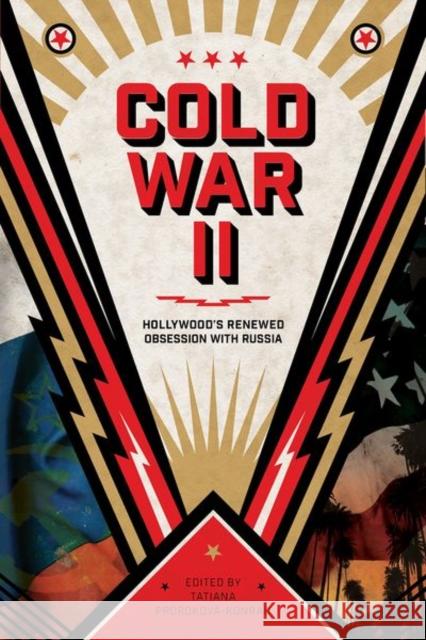 Cold War II: Hollywood's Renewed Obsession with Russia Prorokova-Konrad, Tatiana 9781496831101