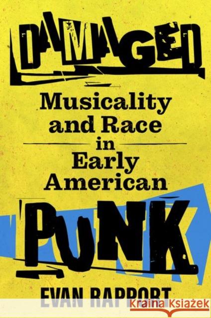 Damaged: Musicality and Race in Early American Punk Rapport, Evan 9781496831217 University Press of Mississippi