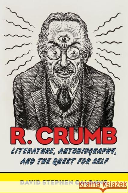 R. Crumb: Literature, Autobiography, and the Quest for Self David Stephen Calonne 9781496831859 Eurospan (JL)