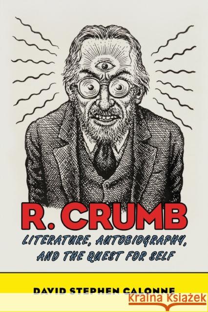 R. Crumb: Literature, Autobiography, and the Quest for Self David Stephen Calonne 9781496831866 Eurospan (JL)