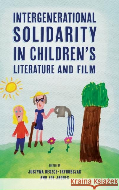 Intergenerational Solidarity in Children's Literature and Film Justyna Deszcz-Tryhubczak, Zoe Jaques 9781496831910