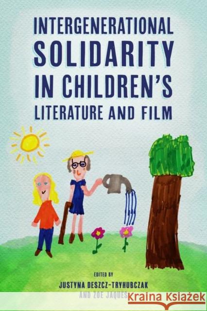 Intergenerational Solidarity in Children's Literature and Film Justyna Deszcz-Tryhubczak, Zoe Jaques 9781496831927