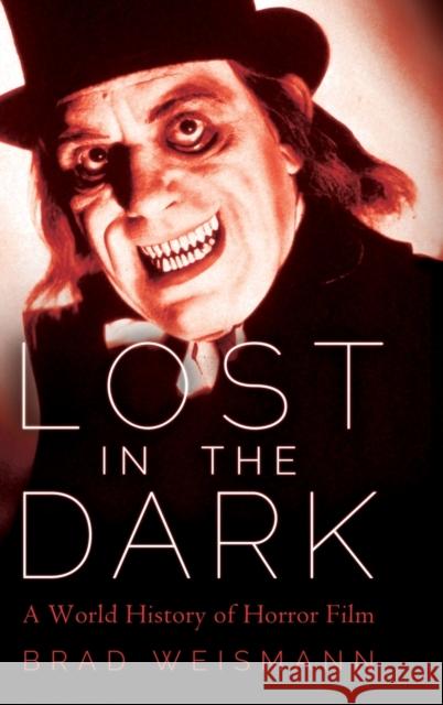 Lost in the Dark: A World History of Horror Film Brad Weismann 9781496833228