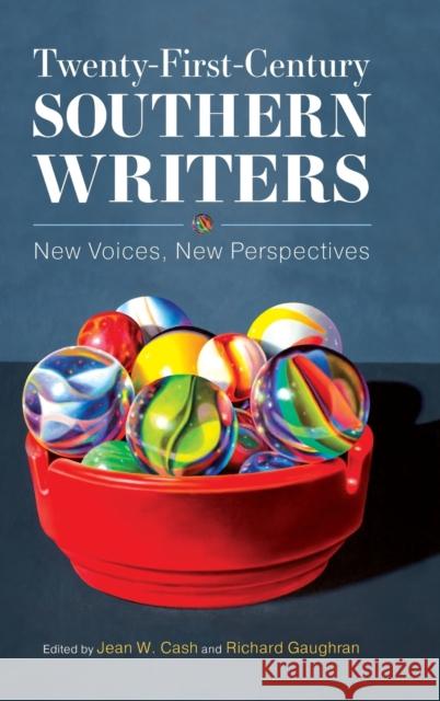 Twenty-First-Century Southern Writers: New Voices, New Perspectives Jean W. Cash Richard Gaughran 9781496833334 University Press of Mississippi