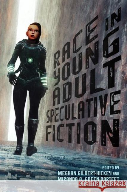 Race in Young Adult Speculative Fiction Meghan Gilbert-Hickey Miranda A. Green-Barteet 9781496833815 University Press of Mississippi