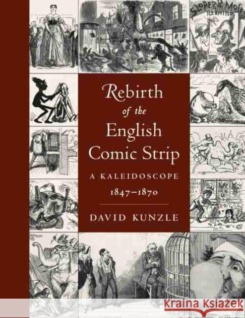 Rebirth of the English Comic Strip: A Kaleidoscope, 1847-1870 David Kunzle 9781496833990 University Press of Mississippi
