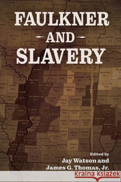 Faulkner and Slavery Jay Watson James G. Thomas 9781496834409 University Press of Mississippi