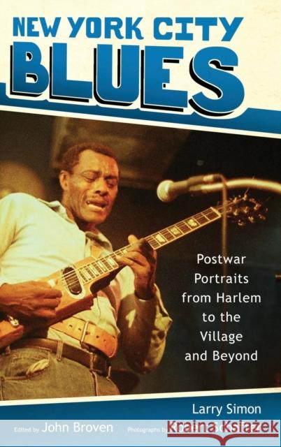 New York City Blues: Postwar Portraits from Harlem to the Village and Beyond Larry Simon John Broven Robert Schaffer 9781496834713