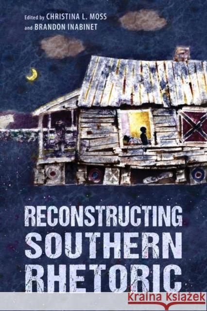 Reconstructing Southern Rhetoric Christina Moss Brandon Inabinet 9781496836144 University Press of Mississippi