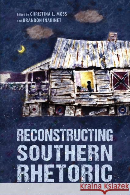 Reconstructing Southern Rhetoric Christina Moss Brandon Inabinet 9781496836151 University Press of Mississippi