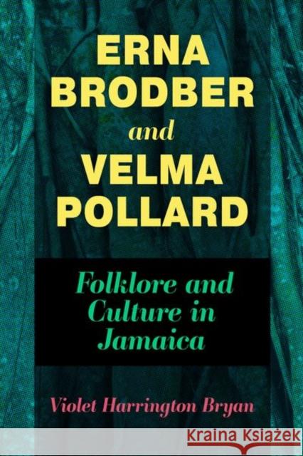 Erna Brodber and Velma Pollard: Folklore and Culture in Jamaica Violet Harrington Bryan 9781496836205 University Press of Mississippi