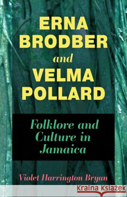 Erna Brodber and Velma Pollard: Folklore and Culture in Jamaica Violet Harrington Bryan 9781496836212 University Press of Mississippi