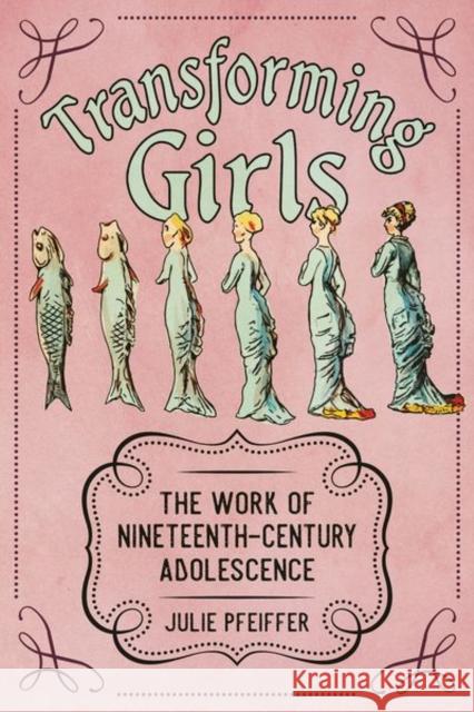 Transforming Girls: The Work of Nineteenth-Century Adolescence Julie Pfeiffer 9781496836267 University Press of Mississippi