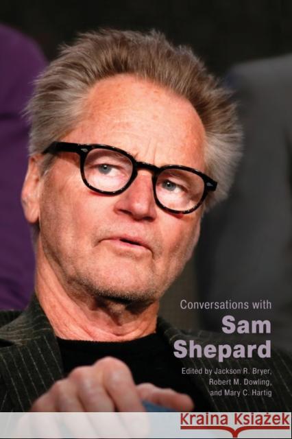 Conversations with Sam Shepard Jackson R. Bryer Robert M. Dowling Mary C. Hartig 9781496836618 University Press of Mississippi