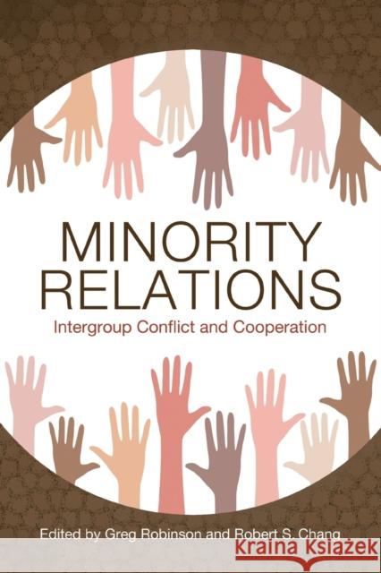 Minority Relations: Intergroup Conflict and Cooperation Greg Robinson Robert S. Chang 9781496837950 University Press of Mississippi