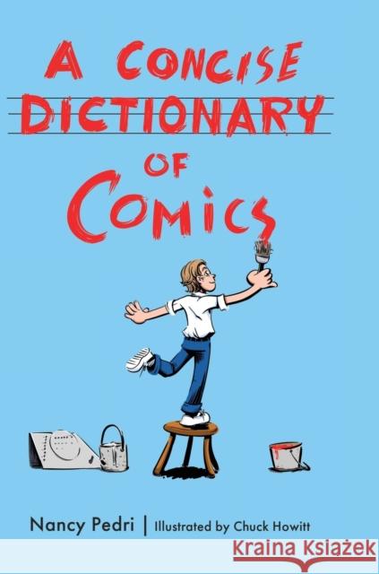 A Concise Dictionary of Comics Nancy Pedri Chuck Howitt 9781496838049 University Press of Mississippi