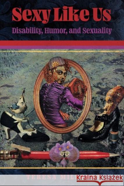Sexy Like Us: Disability, Humor, and Sexuality Teresa Milbrodt 9781496838919 University Press of Mississippi