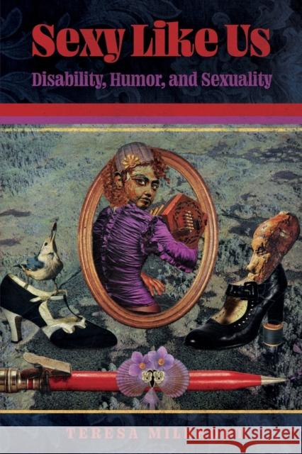 Sexy Like Us: Disability, Humor, and Sexuality Teresa Milbrodt 9781496838926 University Press of Mississippi